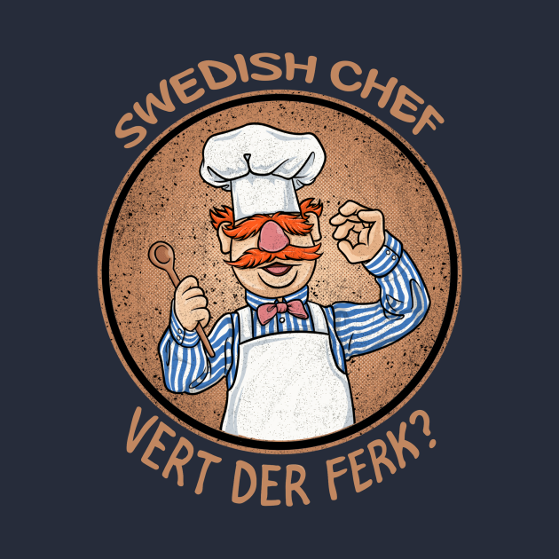 Discover swedish chef vert der ferk - Vert Der Ferk - T-Shirt