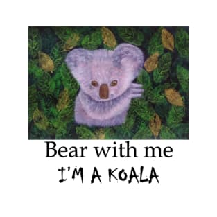 Bear with me I'm a Koala T-Shirt