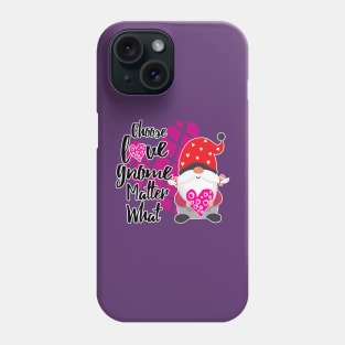 Choose Love Gnome Matter What! Phone Case