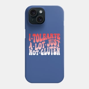 I Tolerate A Lot Just Not Gluten Phone Case