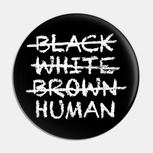 not BLACK WHITE BROWN but HUMAN Equality Pin