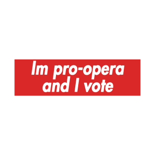 im pro opera and i vote T-Shirt