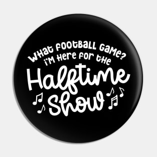 What Football Game I’m Here For The Halftime Show Marching Band Mom Cute Funny Pin