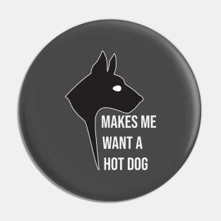 makes me want a hot dog Pin