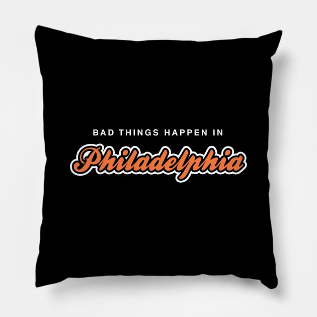 Bad Things Happen in Philadelphia Pillow by fishbiscuit