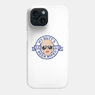 My Butt's Been Wiped Phone Case