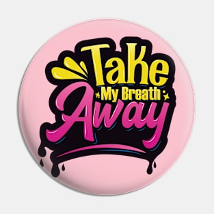 Take My Breath Away Typography Pin