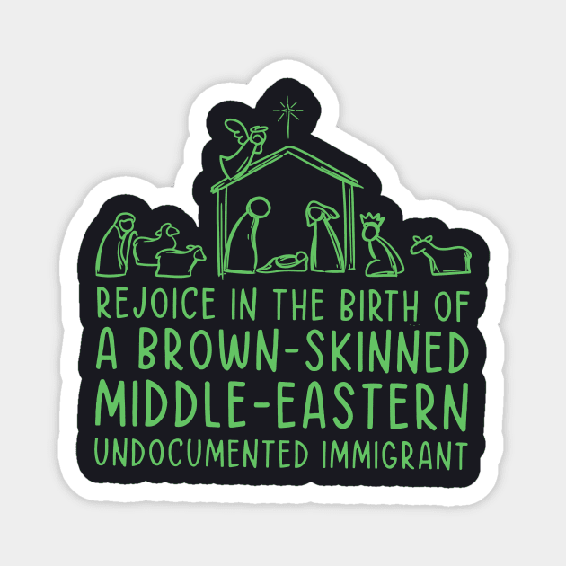 Rejoice In The Birth Of A Brown-Skinned Middle Eastern Immigrant Magnet by Charles's Store 8