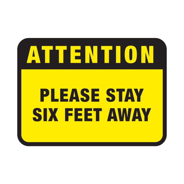 Attention: Please Keep Six Feet Away by Madethisforme