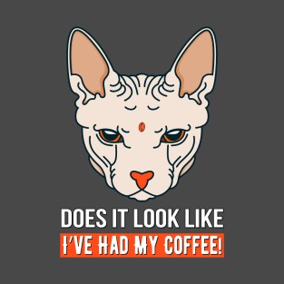 Sphynx Cat Wants Her Coffee T-Shirt