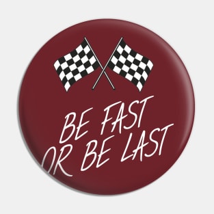 Be fast or be last Pin