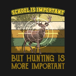 School Is Important But Hunting Is More Important T-Shirt