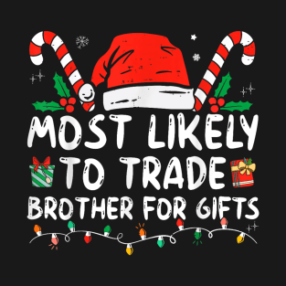 Most likely to trade brother for gifts T-Shirt