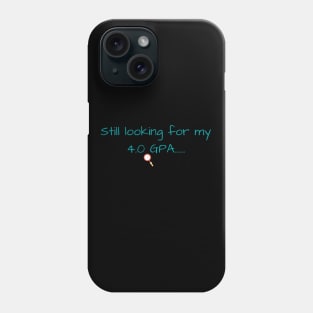 Still Looking for my 4.0 GPA Phone Case