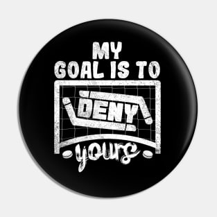 My Goal Is To Deny Yours Pin