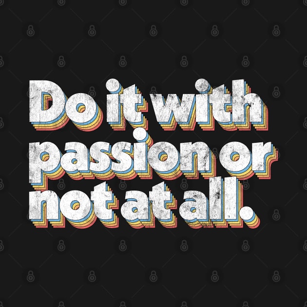 Do It With Passion or Not At All by DankFutura