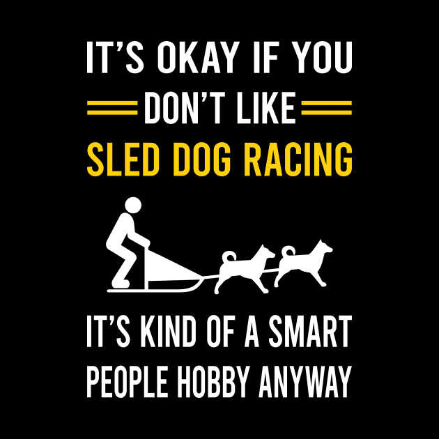 Smart People Hobby Sled Dog Racing Dogsled Dog Sledding by Bourguignon Aror