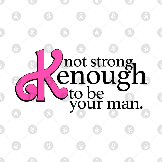 Not strong Kenough to be your man by TrikoCraft