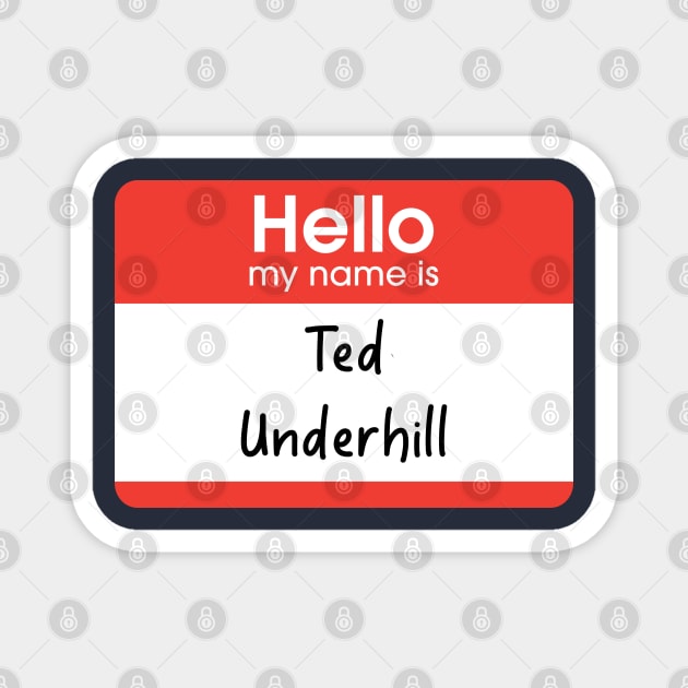 Hello my name is Ted Underhill Magnet by BodinStreet