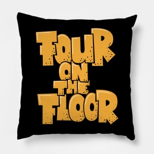 Four on the Floor -  House and Disco Music Pillow