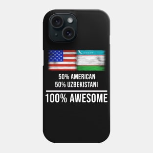 50% American 50% Uzbekistani 100% Awesome - Gift for Uzbekistani Heritage From Uzbekistan Phone Case