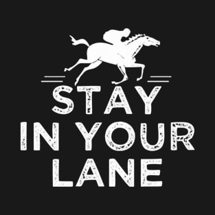 Stay In Your Lane horse racing T-Shirt