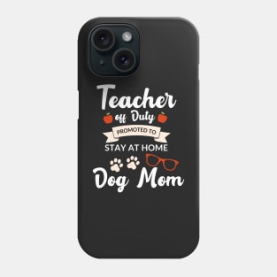 Teacher off duty promoted to stay at home dog mom Phone Case