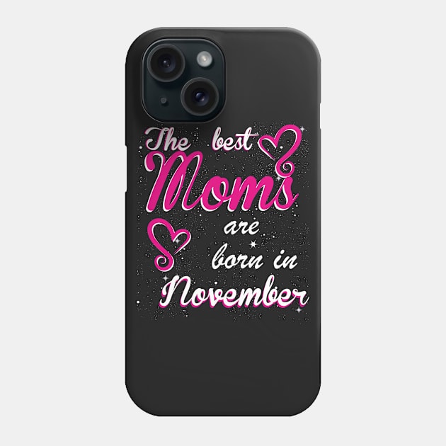 The Best Moms are born in November Phone Case by Dreamteebox