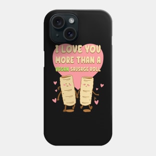 I Love You More Than A Vegan Sausage Roll Phone Case