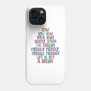 Row Row Row Your Boat Gently Down The Stream Merily Merily Merily Merily Life is But a Dream Phone Case