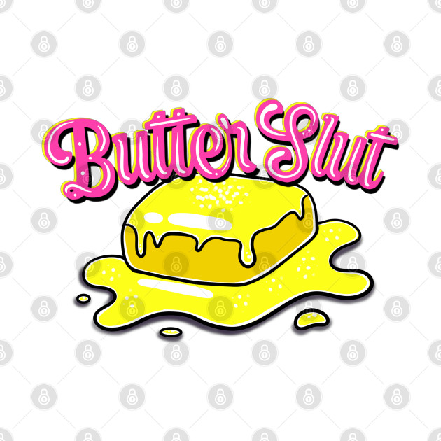 Butter slut by Squatchyink