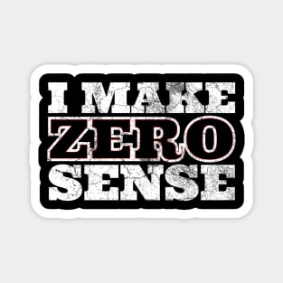 I Make Zero Sense Magnet