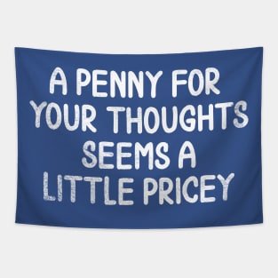 A Penny For Your Thoughts Seems A Little Pricey Tapestry