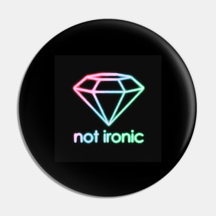 Not Ironic Pin