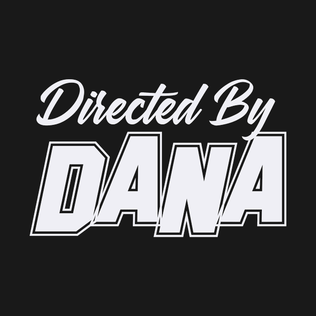 Directed By DANA, DANA NAME by juleeslagelnruu