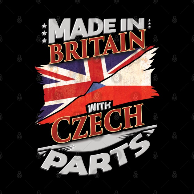 Made In Britain With Czech Parts - Gift for Czech From Czech Republic by Country Flags