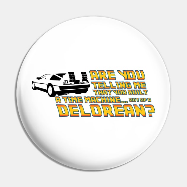 Are You Telling Me, A Delorean Time Machine Pin by Cinestore Merch