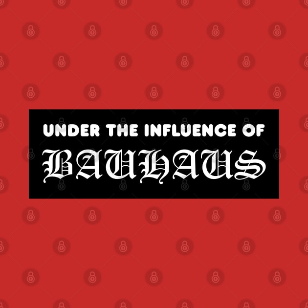 Under The Influence Of Bauhaus by kindacoolbutnotreally