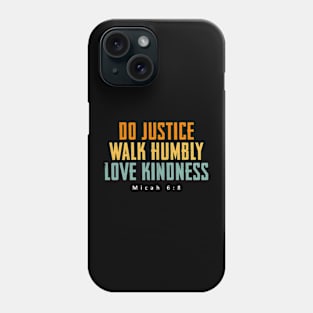 Do Justice Walk Humbly Love Kindness Phone Case