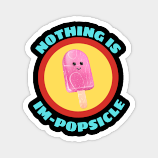 Nothing Is Impopsicle - Ice Pop Pun Magnet