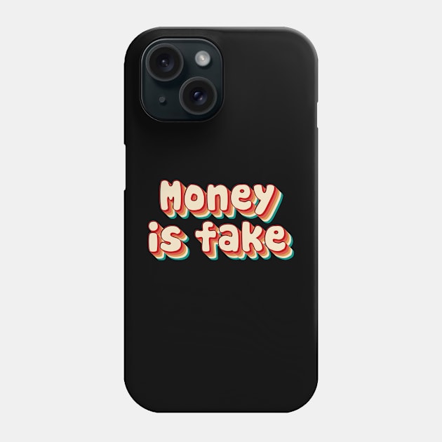 Money Is Fake Phone Case by n23tees