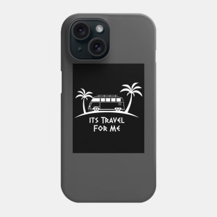 Its Travel For Me Phone Case