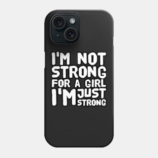 I'm not strong for a girl I'm just strong Phone Case