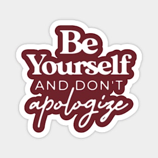 Be Yourself And Don't Apologize T for Teen Girls Women Magnet