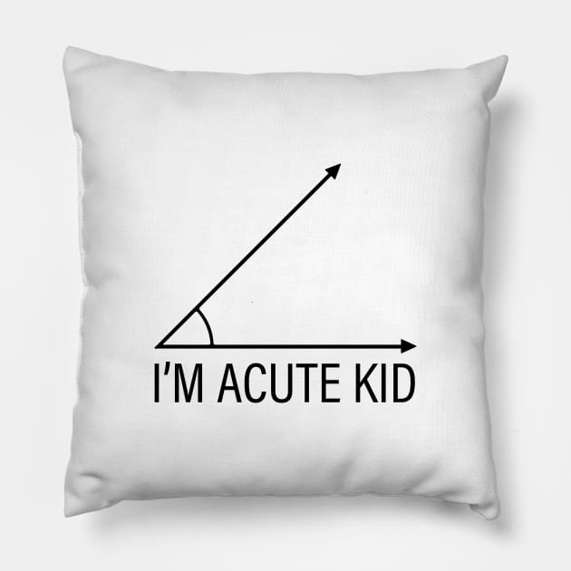 Math Student Toddler T Shirt, School Teacher Parent Birthday Present, Funny Saying Children's Clothes, Educational Geometry, I'm Acute Kid Gifts Pillow by Inspirit Designs