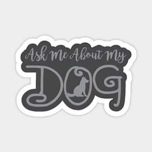 Ask Me About My Dog Funny design Magnet