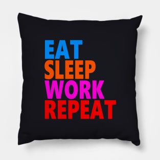 Eat sleep work repeat Pillow