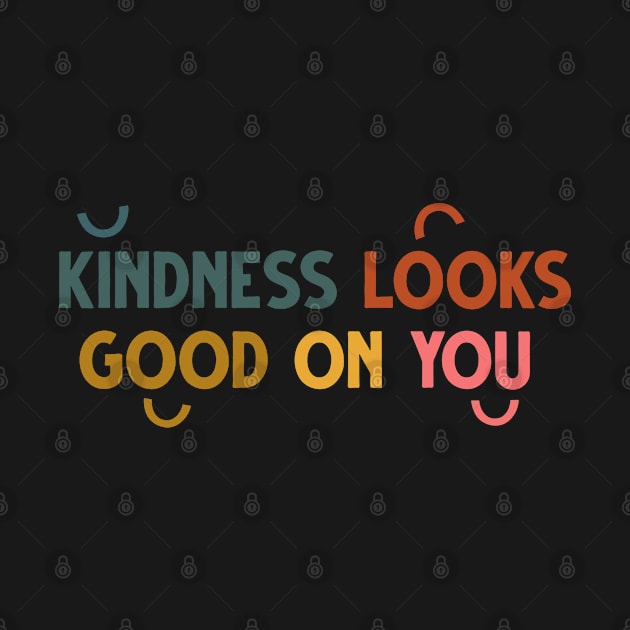 Kindness Looks Good on You Retro Typography by WoolShark