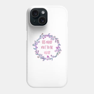 Its Okay not to be Okay Phone Case