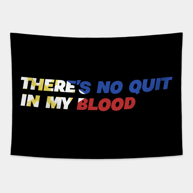 There's No Quit In My Blood - Filipino Phillipines Pinoy Tapestry by Tesla